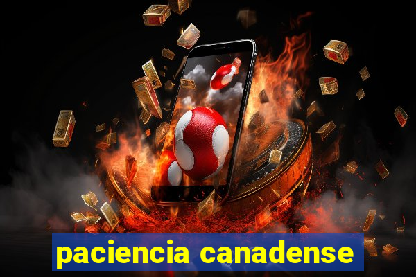 paciencia canadense